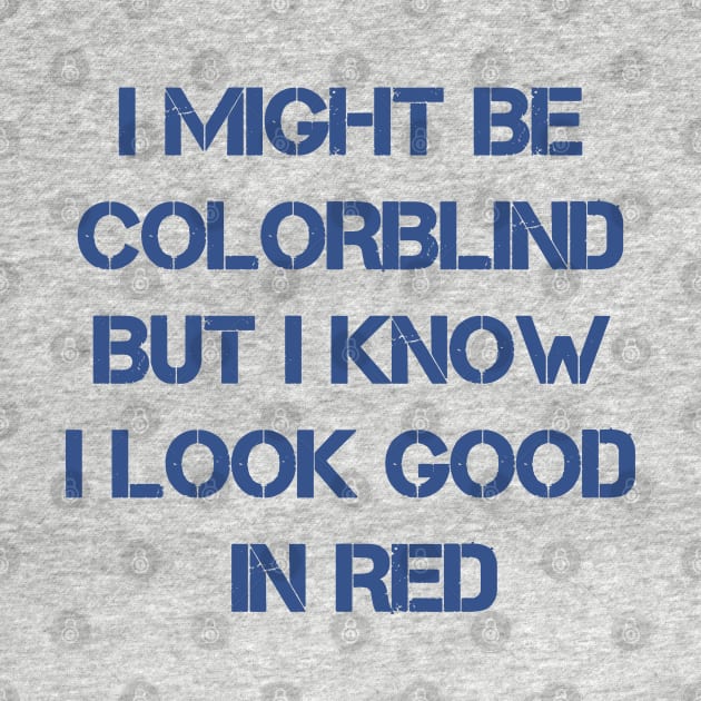 I Might Be Colorblind But I Know I Look Good In Red ~ offensive adult humor by Clawmarks